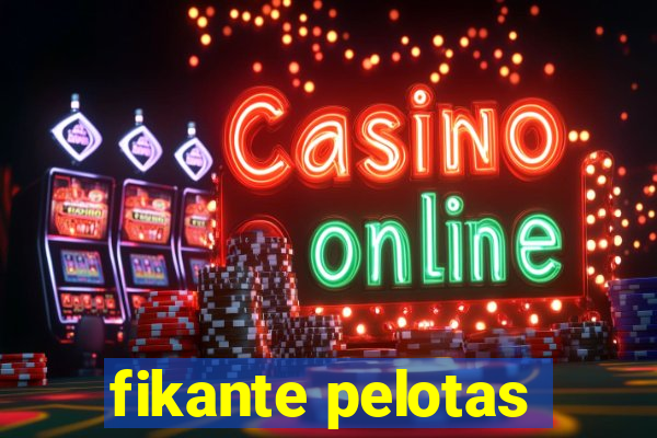 fikante pelotas